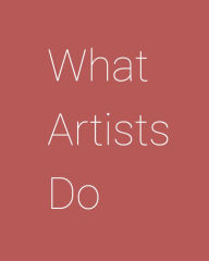 Title: What Artists Do, Author: Leonard Koren