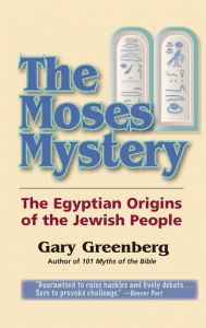 Title: The Moses Mystery: The Egyptian Origins of the Jewish People, Author: Gary Greenberg