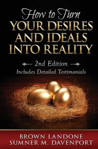 How To Turn Your Desires And Ideals Into Reality