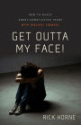 Get Outta My Face!: How to Reach Angry, Unmotivated, Disinterested Teens with Biblical Counsel