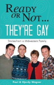 Ready or Not.They're Gay: Stories from a Midwestern Family