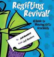 Regifting Revival!: A Guide to Reusing Gifts Graciously