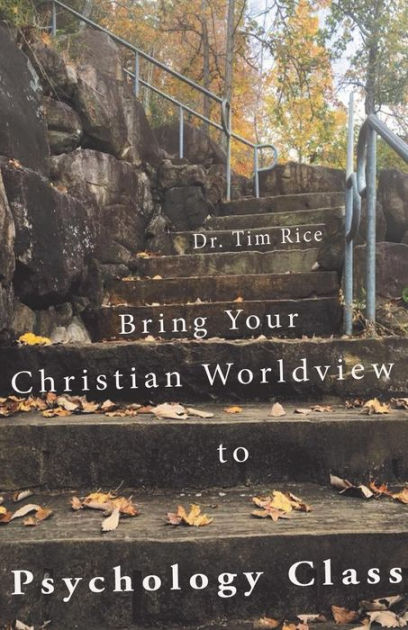 Bring Your Christian Worldview To Psychology Class: Make Psychology ...