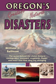 Title: Oregon's Greatest Natural Disasters, Author: William L Sullivan