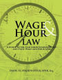 Wage & Hour Law: A Guide to the Fair Labor Standards Act and State Wage and Hour Laws