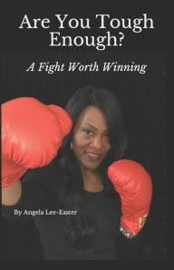 Title: Are You Tough Enough: A Fight Worth Winning, Author: Angela Easter