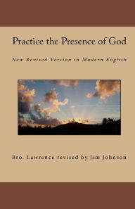 Title: Practice the Presence of God: New Revised Version in Modern English, Author: Brother Lawrence