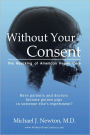 Without Your Consent: The Hijacking of American Health Care