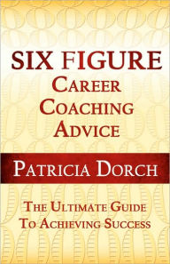 Six Figure Career Coaching Advice: The Ultimate Guide to Achieving Success