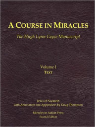 Title: A Course in Miracles, Hugh Lynn Cayce Manuscript, Volume One, Text, Author: Jesus Ben Joseph