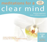 Meditations for a Clear Mind: Finding Happiness from a Different Source