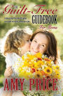 The Guilt-Free Guidebook for Moms: Releasing the Death-grip on Guilt to Fully Embrace Joy