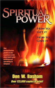 Title: Spiritual Power: How To Get It, How To Give It, Author: Don W Basham