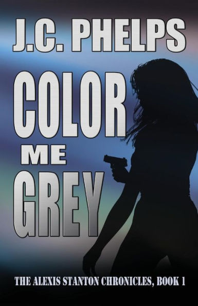 Color Me Grey: Book One of the Alexis Stanton Chronicles