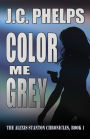 Color Me Grey: Book One of the Alexis Stanton Chronicles