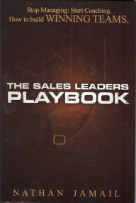 The Sales Leaders Playbook: Stop Managing: Start Coaching. How to Build Winning Teams