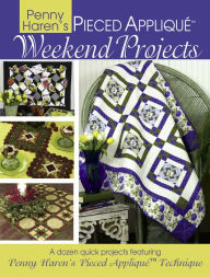 Title: Penny Haren's Pieced Applique Weekend Projects, Author: Penny Haren