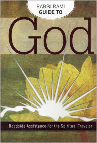 Rabbi Rami's Guide to God: Roadside Assistance for the Spiritual Teacher