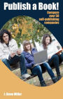 Publish a Book!: Compare over 50 Self-Publishing Companies Book Publishing with CreateSpace, Lulu, Lightning Source, iUniverse, Outskirts, Publish America, Xlibris, Xulon, etc.