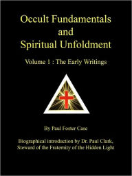 Title: Occult Fundamentals and Spiritual Unfoldment - Volume 1: The Early Writings, Author: Paul Foster Case