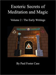 Title: Esoteric Secrets of Meditation and Magic - Volume 2: The Early Writings, Author: Paul Foster Case