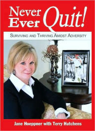 Never Ever Quit: Surviving and Thriving Amidst Adversity