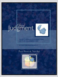 Title: Ethical Judgment: Nurturing Character in the Classroom, EthEx Series Book 2, Author: Darcia Narvaez