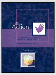 Title: Ethical Action: Nurturing Character in the Classroom, EthEx Series Book 4, Author: Darcia Narvaez