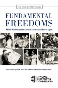 Title: Fundamental Freedoms: Eleanor Roosevelt and the Universal Declaration of Human Rights, Author: Facing History and Ourselves