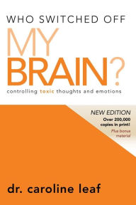 Who Switched Off My Brain?: Controlling Toxic Thoughts and Emotions