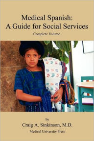 Title: Medical Spanish: A Guide for Social Services, Complete Volume, Author: Craig Alan Sinkinson