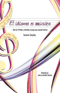 Title: El Idioma Es Musica: Mas de 70 Faciles y Divertidos Consejos Para Aprender Idiomas, Author: Susanna Zaraysky