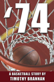 Title: '74: A Basketball Story, Author: Timothy Brannan