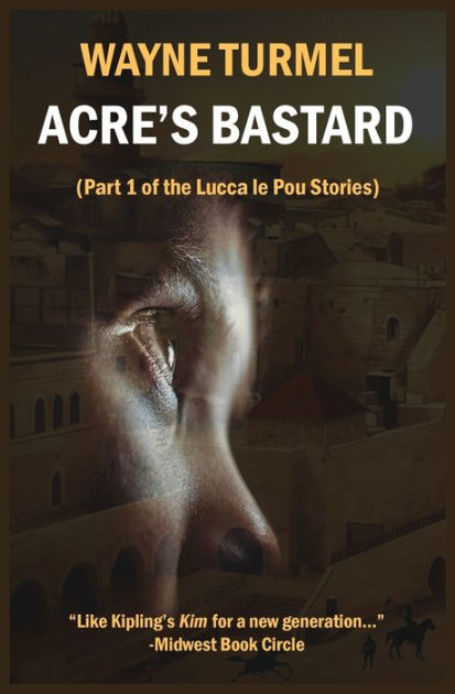 Acre S Bastard Historical Fiction From The Crusades By Wayne Turmel Paperback Barnes Noble