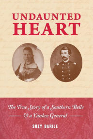 Title: Undaunted Heart: The True Story of a Southern Belle & a Yankee General, Author: Suzy Barile