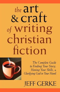 The Art & Craft Of Writing Christian Fiction