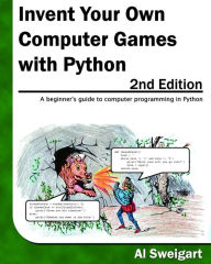 Invent Your Own Computer Games With Python, 2nd Edition / Edition 2