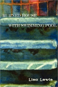 Title: Burned House With Swimming Pool, Author: Lisa Lewis