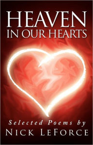 Title: Heaven In Our Hearts: Selected poems by Nick LeForce, Author: Nick Leforce