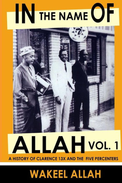 In the Name of Allah: A History of Clarence 13X and the Five Percenters, Volume 1 / Edition 1