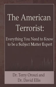 Title: The American Terrorist: Everything You Need to Know to be a Subject Matter Expert, Author: Terry Oroszi