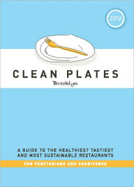 Title: Clean Plates Brooklyn 2012: A Guide to the Healthiest, Tastiest, and Most Sustainable Restaurants for Vegetarians and Carnivores, Author: Jared Koch