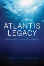 The Atlantis Legacy: Taking Humanity Through 2012 and Beyond