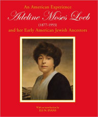 An American Experience: Adeline Moses Loeb and Her Early American Jewish Ancestors (1876-1953)