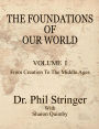 The Foundations Of Our World, Volume I, From Creation To The Middle Ages