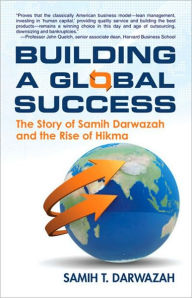 Building A Global Success: The Story of Samih Darwazah and the Rise of Hikma