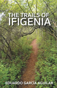 Title: The Trails of Ifigenia, Author: Eduardo Garcia Aguilar