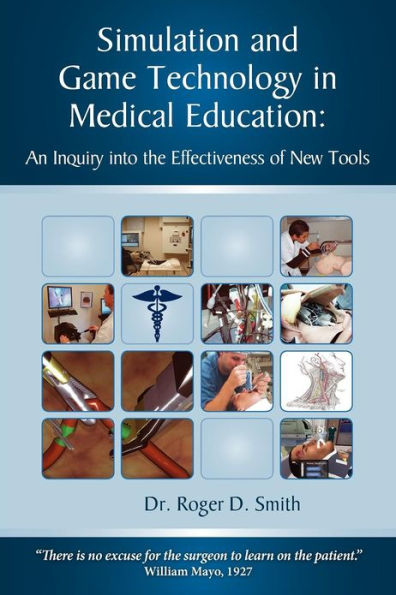 Simulation and Game Technology in Medical Education: An Inquiry Into the Effectiveness of New Tools / Edition 2
