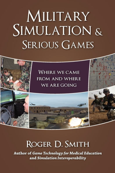 Military Simulation & Serious Games: Where We Came from and Where We Are Going