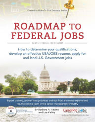 Title: Roadmap to Federal Jobs: A Proven Process for Finding, Applying For, and Landing U.S. Government Jobs, Author: Barbara A. Adams